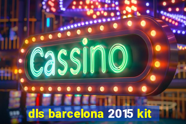 dls barcelona 2015 kit